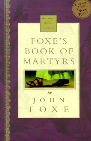Foxe'S Book Of Martyrs Nelson'S Royal Classic,New