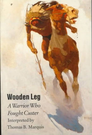 Wooden Leg : A Warrior Who Fought Custer-new