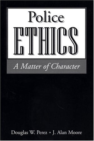 Police Ethics: A Matter of Character,Used