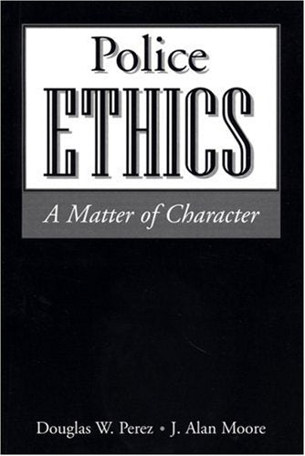 Police Ethics: A Matter of Character,Used