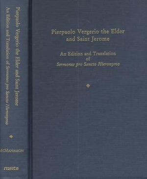 Pierpaolo Vergerio The Elder And Saint Jerome: An Edition And Translation Of Sermones Pro Sancto Hieronymo (Medieval And Renaiss,New