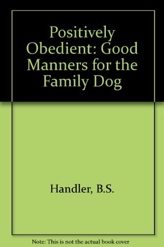 Positively Obedient: Good Manners for the Family Dog,Used