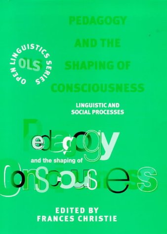 Pedagogy and the Shaping of Consciousness: Linguistic and Social Processes (Open Linguistics Series),Used