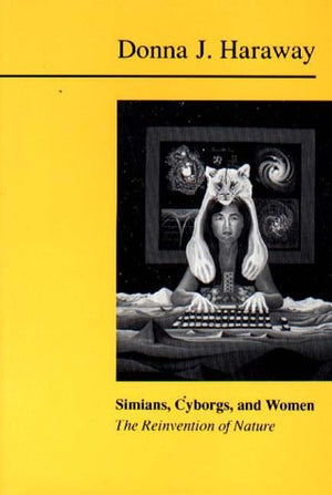 Simians, Cyborgs And Women: The Reinvention Of Nature