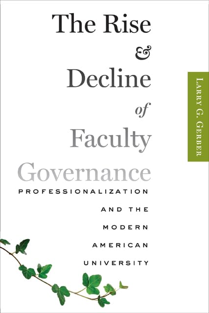The Rise and Decline of Faculty Governance: Professionalization and the Modern American University,Used