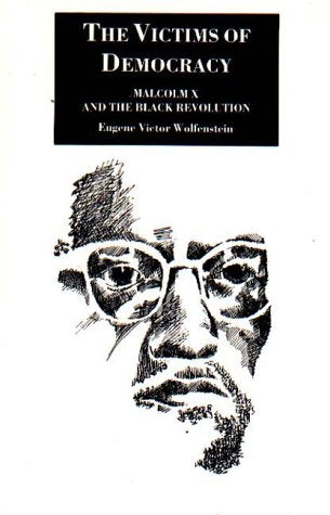 The Victims of Democracy: Malcolm X and the Black Revolution,Used