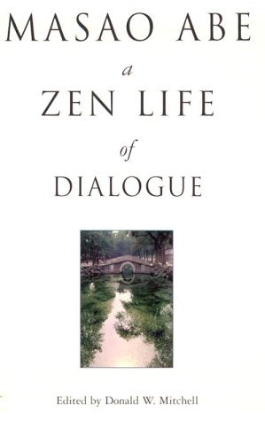 Masao Abe: A Zen Life Of Dialogue,New