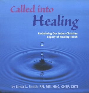 Called Into Healing, Reclaiming Our Judeochristian Legacy Of Healing Touch,New
