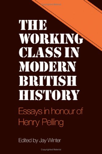 The Working Class in Modern British History: Essays in Honour of Henry Pelling,Used