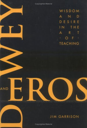 Dewey And Eros: Wisdom And Desire In The Art Of Teaching (Advances In Contemporary Educational Thought Series),Used
