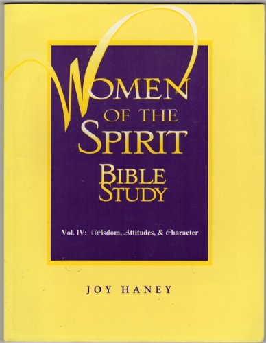 Women of the Spirit Bible Study, Vol. 4: Wisdom, Attitudes, & Character (Women of the Spirit Bible Studies),Used
