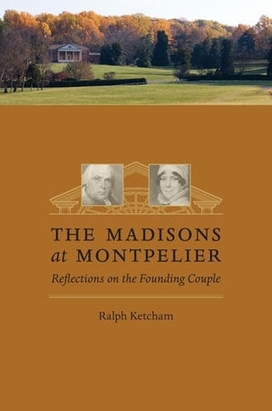 The Madisons at Montpelier: Reflections on the Founding Couple,Used