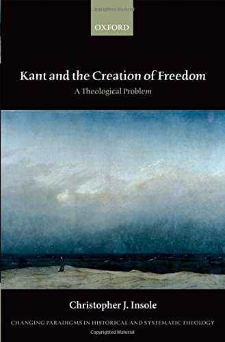Kant and the Creation of Freedom: A Theological Problem (Changing Paradigms in Historical and Systematic Theology),Used