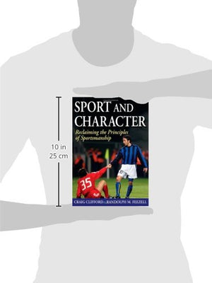 Sport and Character: Reclaiming the Principles of Sportsmanship,Used