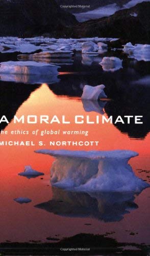 A Moral Climate: The Ethics Of Global Warming
