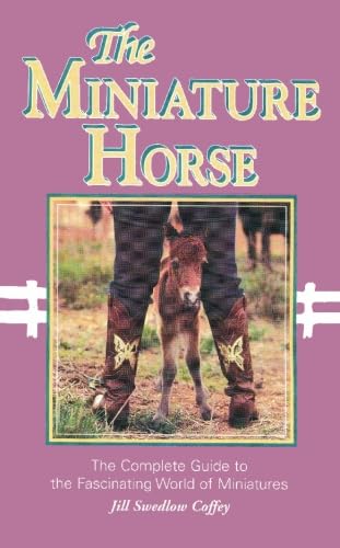 The Miniature Horse: The Complete Guide to the Fascinating World of Miniatures,Used