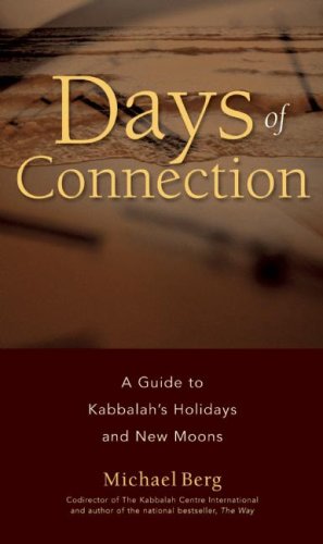Days of Connection: A Guide to Kabbalah s Holidays and New Moons,New