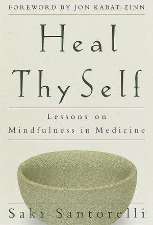 Heal Thy Self: Lessons On Mindfulness In Medicine,New