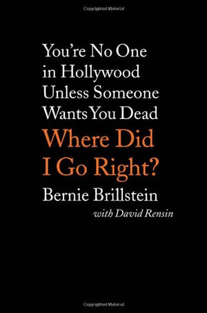 Where Did I Go Right?: You're No One in Hollywood Unless Someone Wants You Dead,New
