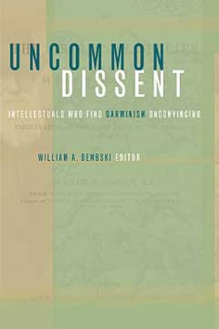 Uncommon Dissent: Intellectuals Who Find Darwinism Unconvincing,New