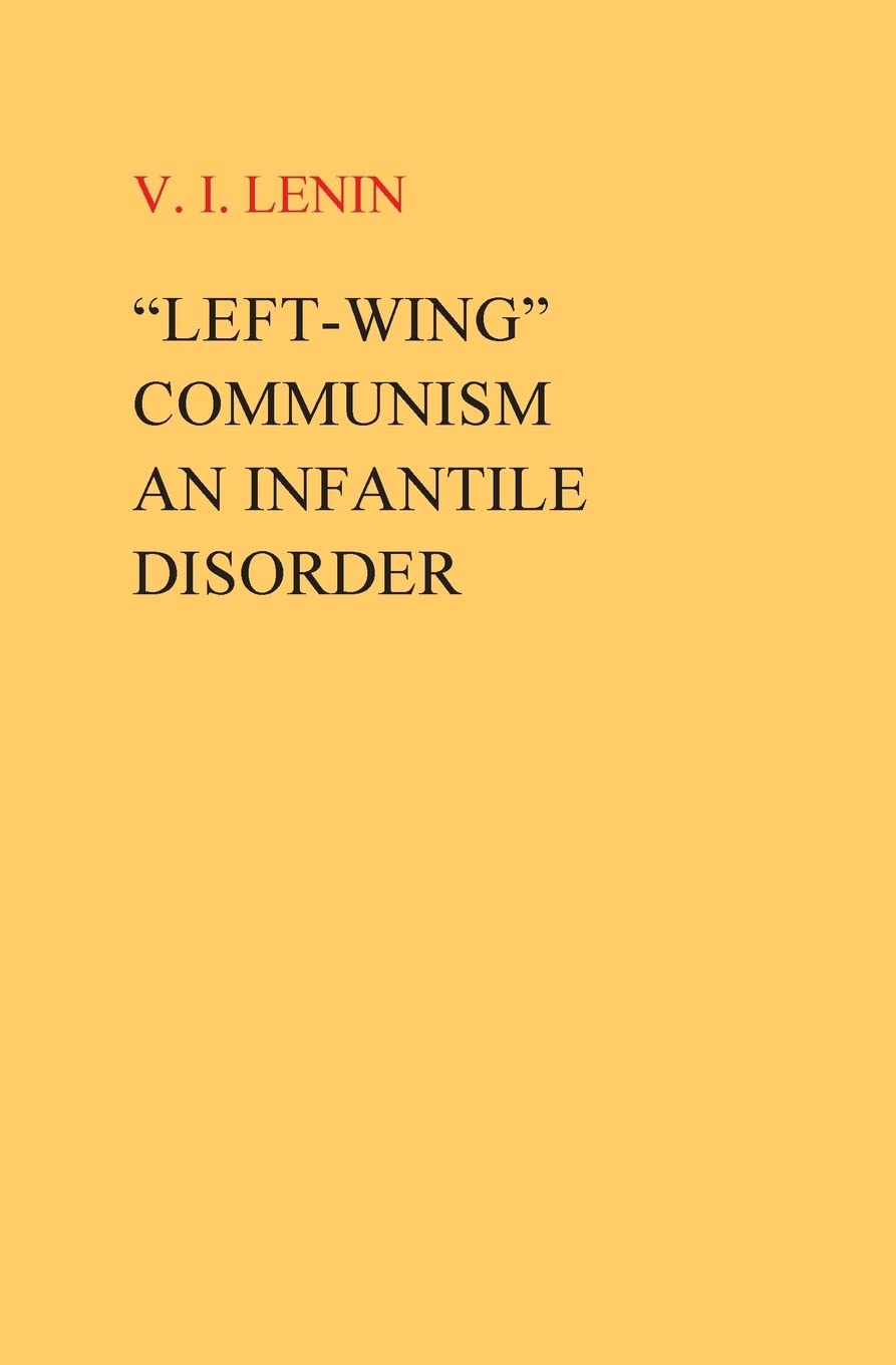 Leftwing Communism, An Infantile Disorder