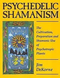 Psychedelic Shamanism: The Cultivation, Preparation And Shamanic Use Of Psychotropic Plants,New