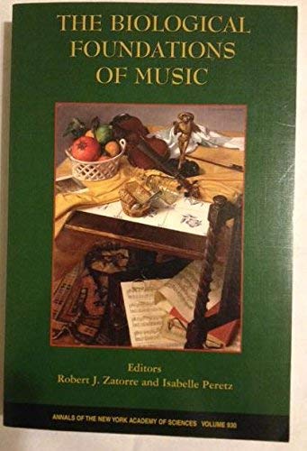 The Biological Foundations of Music (Annals of the New York Academy of Sciences),New