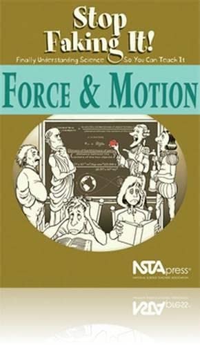 Force and Motion: Stop Faking It! Finally Understanding Science So You Can Teach It,Used