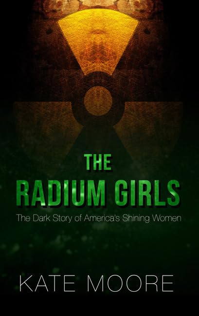 The Radium Girls: The Dark Story Of America'S Shining Women (Thorndike Press Large Print Popular And Narrative Nonfiction)