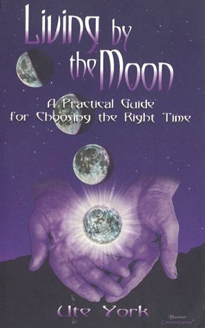 Living By The Moon: A Practical Guide For Choosing The Right Time,Used