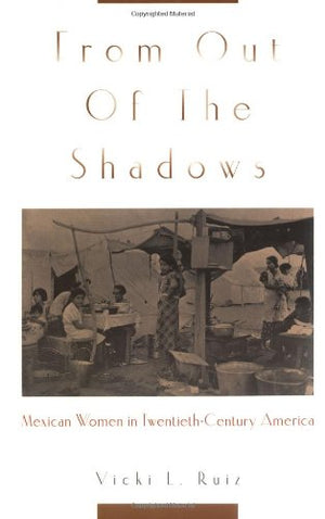 From Out of the Shadows: Mexican Women in TwentiethCentury America,Used