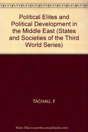 Political Elites and Political Development in the Middle East (States and Societies of the Third World),Used
