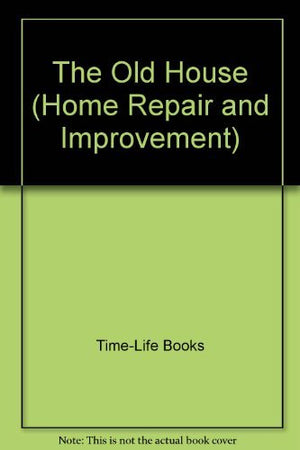 The Old House (HOME REPAIR AND IMPROVEMENT (UPDATED SERIES)),New