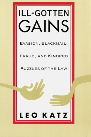 IllGotten Gains: Evasion, Blackmail, Fraud, and Kindred Puzzles of the Law,Used