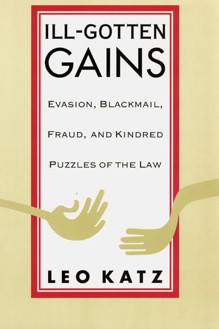IllGotten Gains: Evasion, Blackmail, Fraud, and Kindred Puzzles of the Law,Used