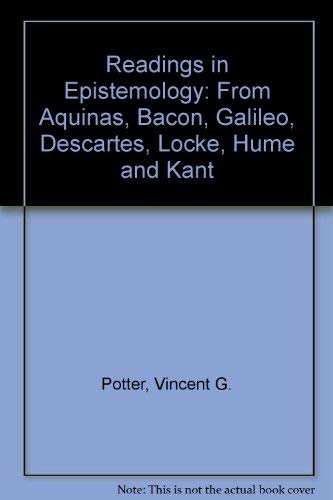 Readings in Epistemology: From Aquinas, Bacon, Galileo, Descartes, Locke, Hume, Kant,Used