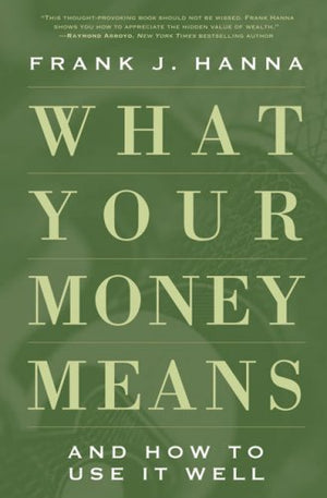 What Your Money Means: And How to Use It Well,New