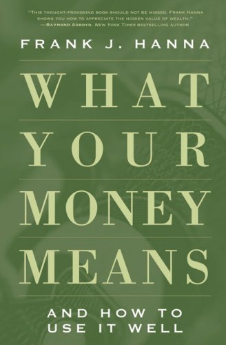 What Your Money Means: And How to Use It Well,New