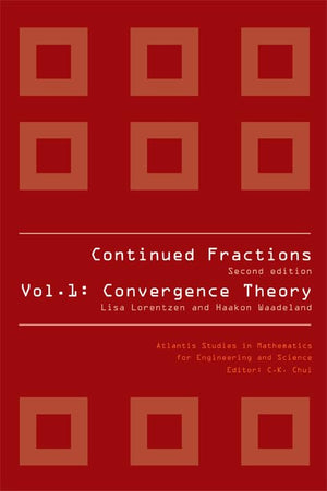 CONTINUED FRACTIONS  VOL 1: CONVERGENCE THEORY (2ND EDITION) (Atlantis Studies in Mathematics for Engineering and Science),Used