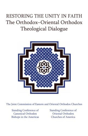 Restoring The Unity In Faith: The Orthodoxoriental Orthodox Theological Dialogue