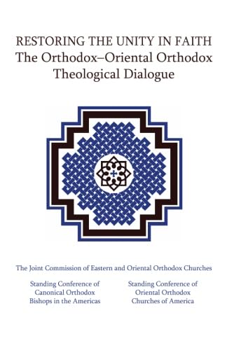 Restoring The Unity In Faith: The Orthodoxoriental Orthodox Theological Dialogue