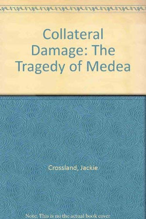 Collateral Damage: The Tragedy Of Medea