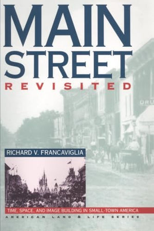 Main Street Revisited: Time, Space, And Image Building In Smalltown America (American Land & Life)-new