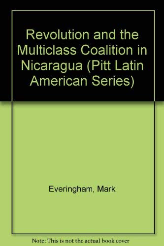 Revolution and the Multiclass Coalition in Nicaragua (Pitt Latin American Series),Used