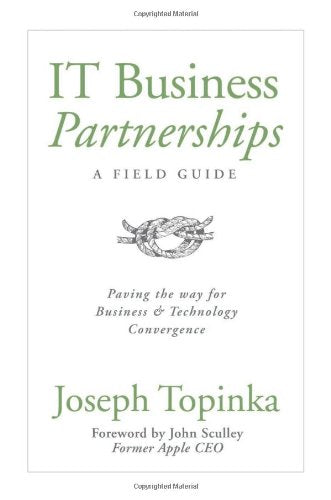 IT Business Partnerships: A Field Guide: Paving the Way for Business and Technology Convergence,New