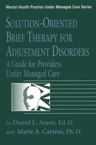 SolutionOriented Brief Therapy For Adjustment Disorders: A Guide for Providers Under Managed Care (Mental Health Practice Under,Used