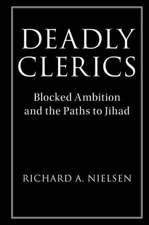 Deadly Clerics: Blocked Ambition and the Paths to Jihad (Cambridge Studies in Comparative Politics),Used