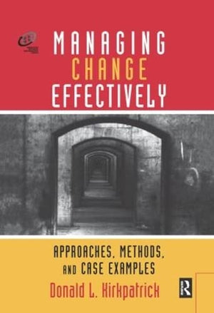 Managing Change Effectively: Approaches, Methods, and Case Examples (Improving Human Performance),Used