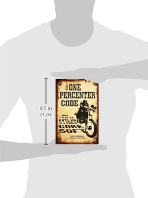 The One Percenter Code: How to Be an Outlaw in a World Gone Soft,Used