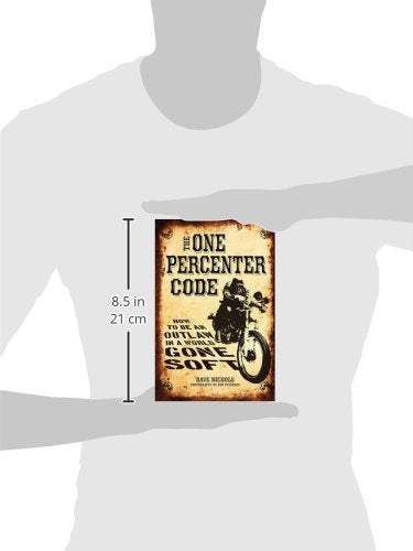 The One Percenter Code: How to Be an Outlaw in a World Gone Soft,Used